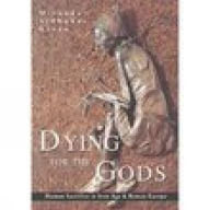 Title: Dying for the Gods: Human Sacrifice in Iron Age and Roman Europe, Author: Miranda Aldhouse Green