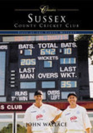 Title: Sussex County Cricket Club Classics: Fifty of the Finest Matches, Author: John Wallace