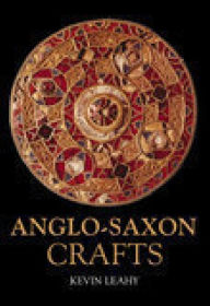 Title: Anglo-Saxon Crafts, Author: Kevin Leahy