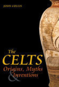 Title: The Celts: Origins, Myths and Inventions, Author: John Collis