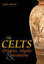 The Celts: Origins, Myths and Inventions