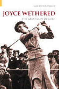 Title: Joyce Wethered: The Great Lady of Golf, Author: Basil Ashton Tinkler