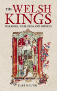 Title: The Welsh Kings: Warriors, Warlords, and Princes, Author: Kari Maund