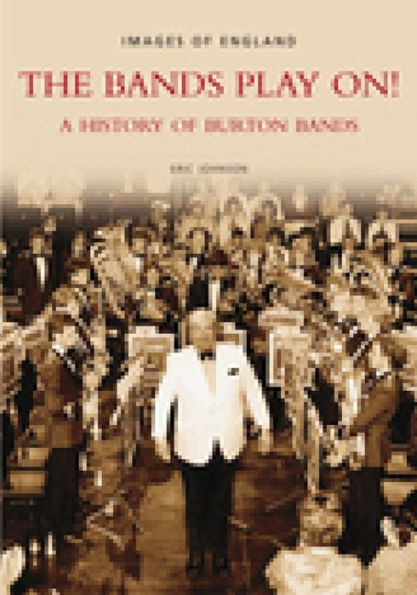 The Bands Play On!: A History of Burton Bands