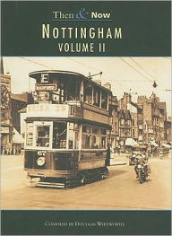 Title: Nottingham Then & Now Volume II, Author: Douglas Whitworth