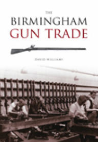 Title: Birmingham Gun Trade, Author: David Williams