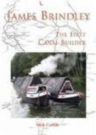 Title: James Brindley: The First Canal Builder, Author: Nick Corble