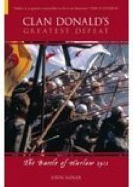 Title: Clan Donald's Greatest Defeat: The Battle of Harlaw 1411, Author: John Sadler