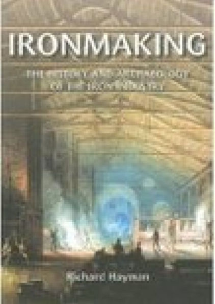 Ironmaking: A History and Archaeology of the Iron Industry
