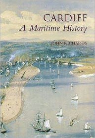 Title: Cardiff - a Maritime History, Author: John Richards