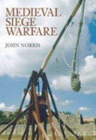 Title: Medieval Siege Warfare, Author: John Norris