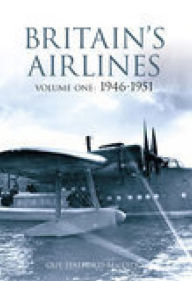 Title: Britain's Airlines Volume One: 1946-1951, Author: Guy Halford-Macleod