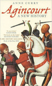 Title: Agincourt: A New History, Author: Anne Curry