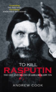 Title: To Kill Rasputin: The Life & Death of Grigori Rasputin, Author: Andrew Cook