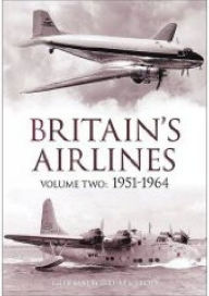 Title: Britain's Airlines Volume Two: 1951-1964, Author: Guy Halford-Macleod