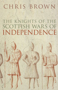 Title: Knights of the Scottish Wars of Independence, Author: Chris Brown