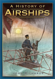 Title: A History of Airships, Author: John Richards