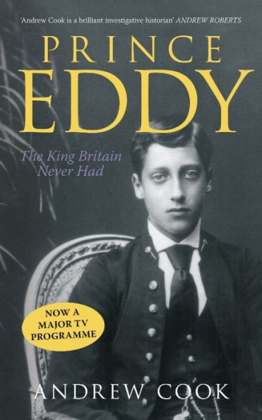 Prince Eddy: The King Britain Never Had