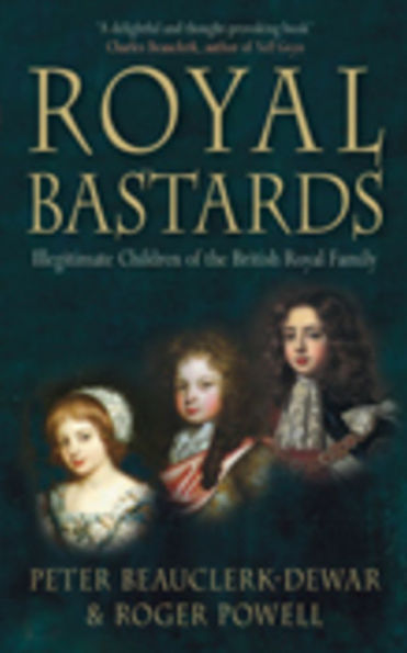 Royal Bastards: Illegitimate Children of the British Royal Family