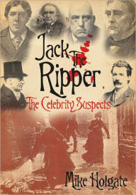 Title: Jack the Ripper: The Celebrity Suspects, Author: Mike Holgate