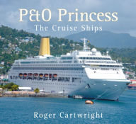 Title: P&O Princess: The Cruise Ships, Author: Roger Cartwright