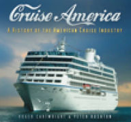 Title: Cruise America: A History of the American Cruise Industry, Author: Roger Cartwright