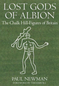 Title: Lost Gods of Albion: The Chalk Hill Figures of Britain, Author: Paul Newman