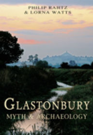 Title: Glastonbury: Myth and Archaeology, Author: Philip Rahtz