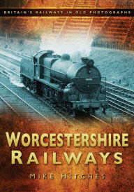 Title: Worcestershire Railways, Author: Mike Hitches