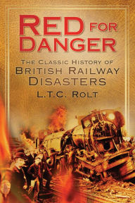 Title: Red for Danger: The Classic History of British Railway Disasters, Author: L T C Rolt