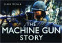 The Machine Gun Story