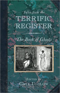 Title: Tales from the Terrific Register: The Book of Ghosts, Author: Cate Ludlow