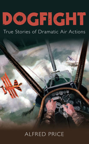 Dogfight: True Stories of Dramatic Air Actions