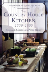 Title: The Country House Kitchen 1650-1900, Author: Pamela A Sambrook