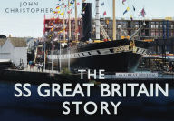 Title: The SS Great Britain Story, Author: John Christopher