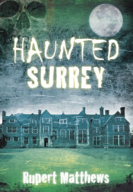 Title: Haunted Surrey, Author: Rupert Matthews