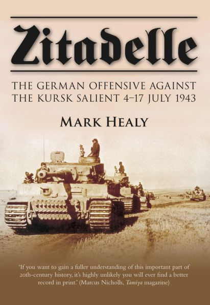 Zitadelle: The German Offensive Against the Kursk Salient 4-17 July 1943