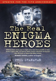 Title: The Real Enigma Heroes, Author: Phil Shanahan