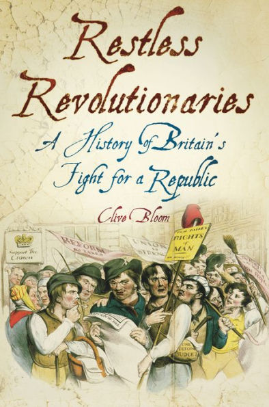 Restless Revolutionaries: a History of Britain's Fight for Republic