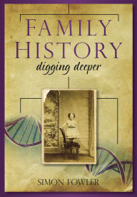 Title: Family History: Digging Deeper, Author: Simon Fowler