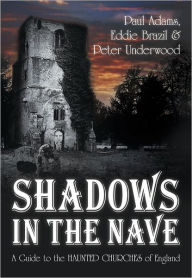 Title: Shadows in the Nave: A Guide to the Haunted Churches of England, Author: Paul Adams