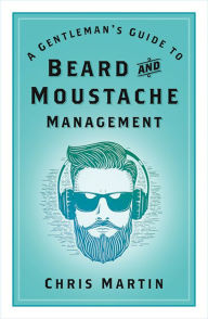 A Gentleman's Guide to Beard and Moustache Management