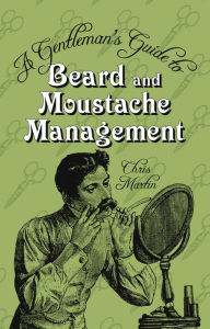 Title: A Gentleman's Guide to Beard and Moustache Management, Author: Chris Martin