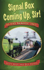 Signal Box Coming Up, Sir!: And Other Railwaymen's Stories