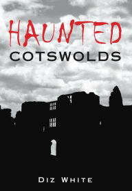 Title: Haunted Cotswolds, Author: Diz White