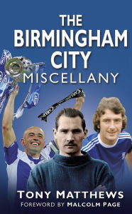 Title: The Birmingham City Miscellany, Author: Tony Matthews