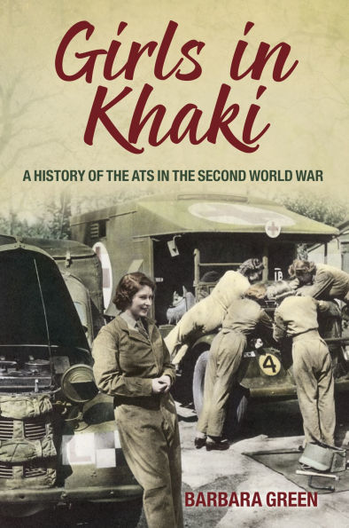 Girls Khaki: A History of the ATS Second World War