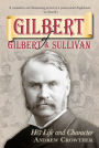 Gilbert of Gilbert and Sullivan: His Life and Character