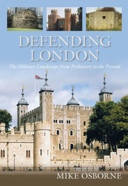 Defending London: the Military Landscape from Prehistory to Present