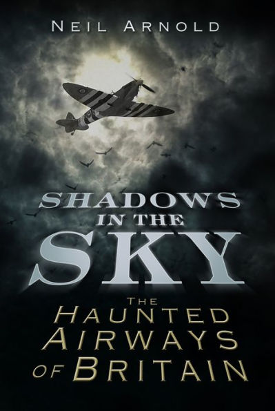 Shadows The Sky: Haunted Airways of Britain